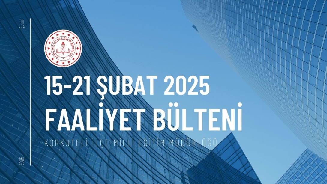 15-21 Şubat 2025 Faaliyet Bülteni